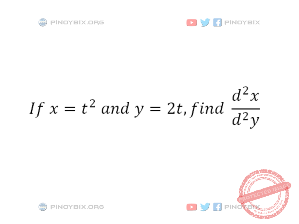 Solution: If x = t^2 and y = 2t, find d^2y/d^2x