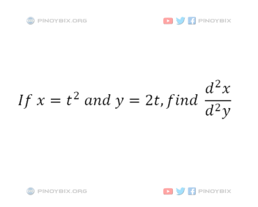 Solution: If x = t^2 and y = 2t, find d^2y/d^2x