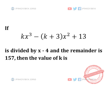 Solution: If kx^3 – (k + 3) x^2 + 13 is divided by x – 4 and the remainder is 157