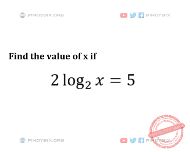 Solution: Find the value of x if (2)log_2 x = 5