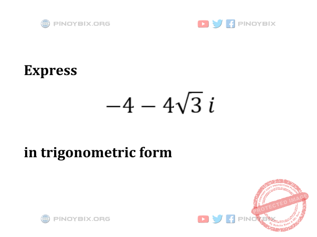 Solution: Express -4 - 4√3 i in trigonometric form