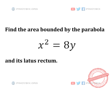 Solution: Find the area bounded by the parabola x^2 = 8y and its latus rectum Solution: Find the area bounded by the parabola x^2 = 8y and its latus rectum
