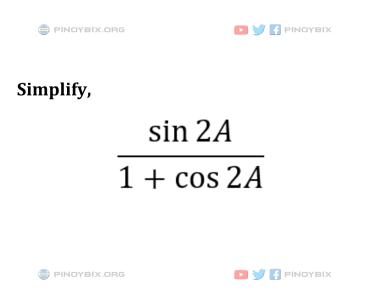 Solution: Simplify sin2A/(1 + cos2A)