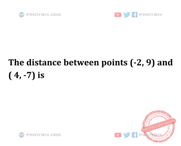 Solution: The distance between points (-2, 9) and ( 4, -7) is