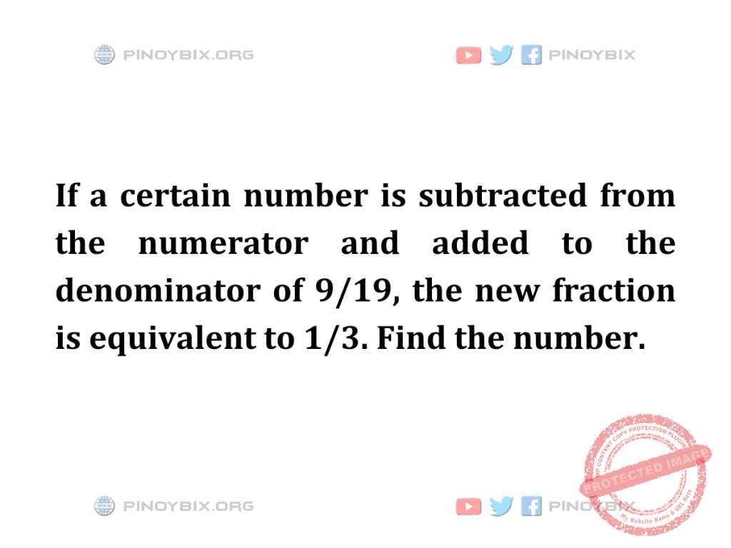 Solution: The new fraction is equivalent to 1/3. Find the number