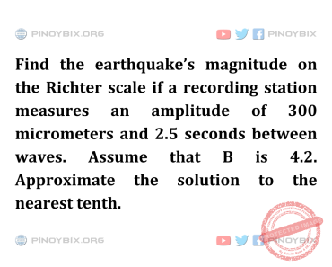 Solution: Find the earthquake’s magnitude on the Richter scale