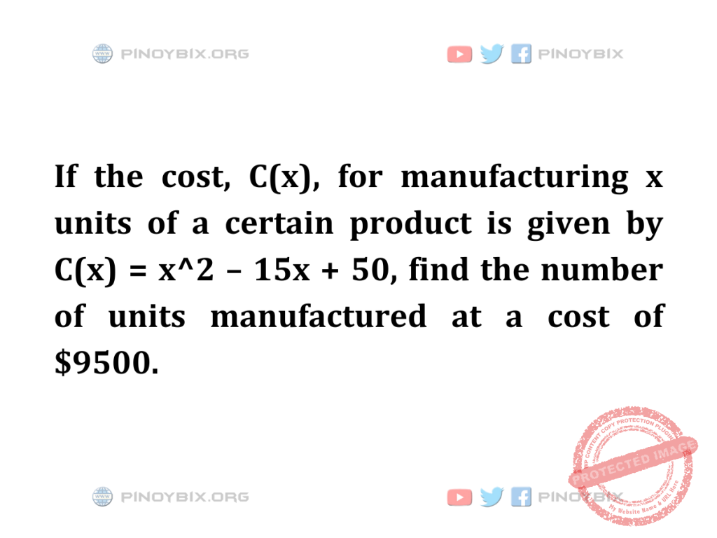 Solution: Find the number of units manufactured at a cost of $9500