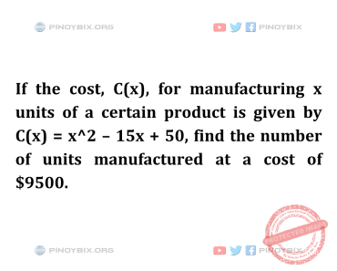 Solution: Find the number of units manufactured at a cost of $9500