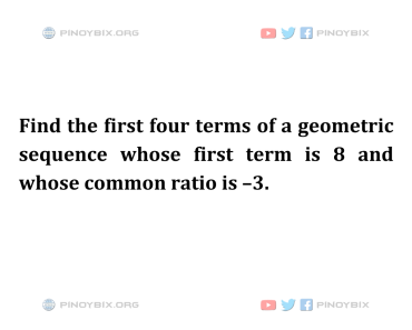 Solution: Find the first four terms of a geometric sequence Solution: Find the first four terms of a geometric sequence