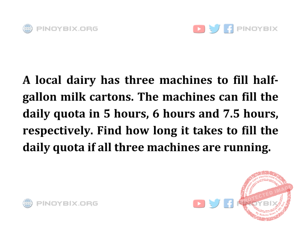 Solution: Find how long it takes to fill the daily quota if all three machines are running