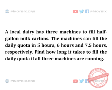 Solution: Find how long it takes to fill the daily quota if all three machines are running