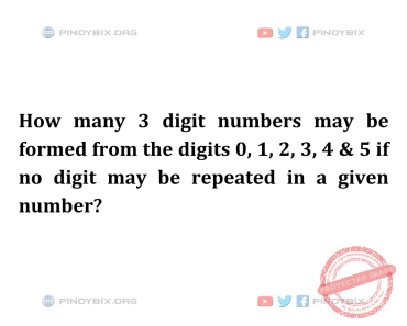 Solution: How many 3 digit numbers may be formed from the digits 0, 1, 2, 3, 4 & 5
