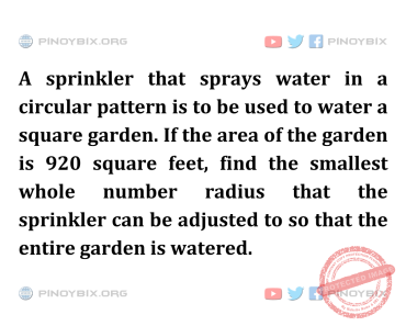 Solution: Find the smallest whole number radius that the sprinkler can be adjusted to