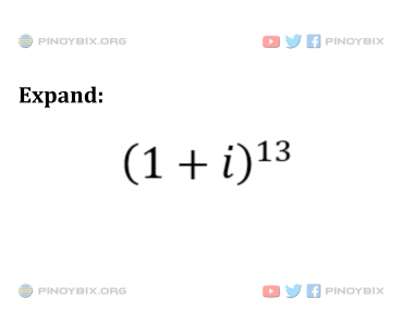 Solution: Expand: (1 + i)^13 Solution: Expand: (1 + i)^13