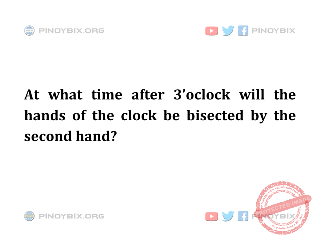 Solution: At what time after 3’oclock will the hands of the clock be bisected