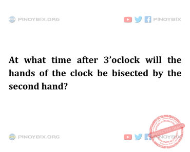 Solution: At what time after 3’oclock will the hands of the clock be bisected Solution: At what time after 3’oclock will the hands of the clock be bisected