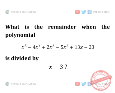 Solution: What is the remainder when the polynomial x^5 – 4x^4 + 2x^3 – 5x^2 + 13x – 23