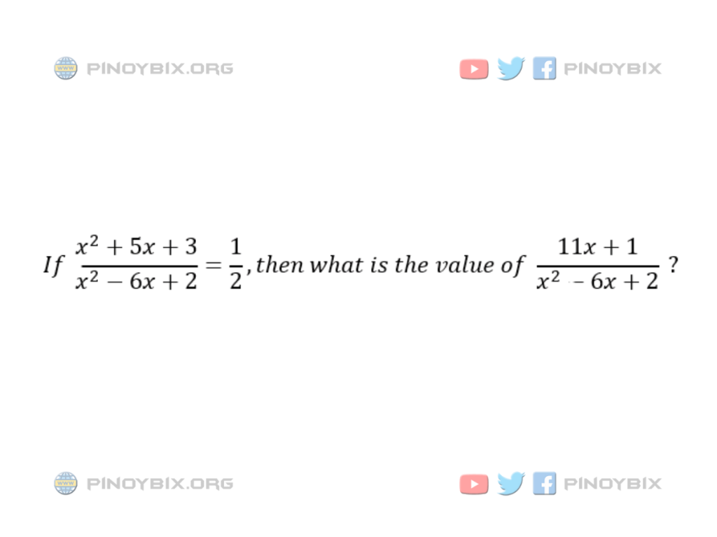 Solution: then what is the value of (11x + 1)/(x^2 - 6x + 2)?