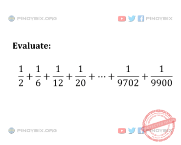 Solution: Evaluate 1/2 + 1/6 + 1/12 + … + 1/9702 + 1/9900 Solution: Evaluate 1/2 + 1/6 + 1/12 + … + 1/9702 + 1/9900