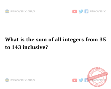 Solution: What is the sum of all integers from 35 to 143 inclusive? Solution: What is the sum of all integers from 35 to 143 inclusive?