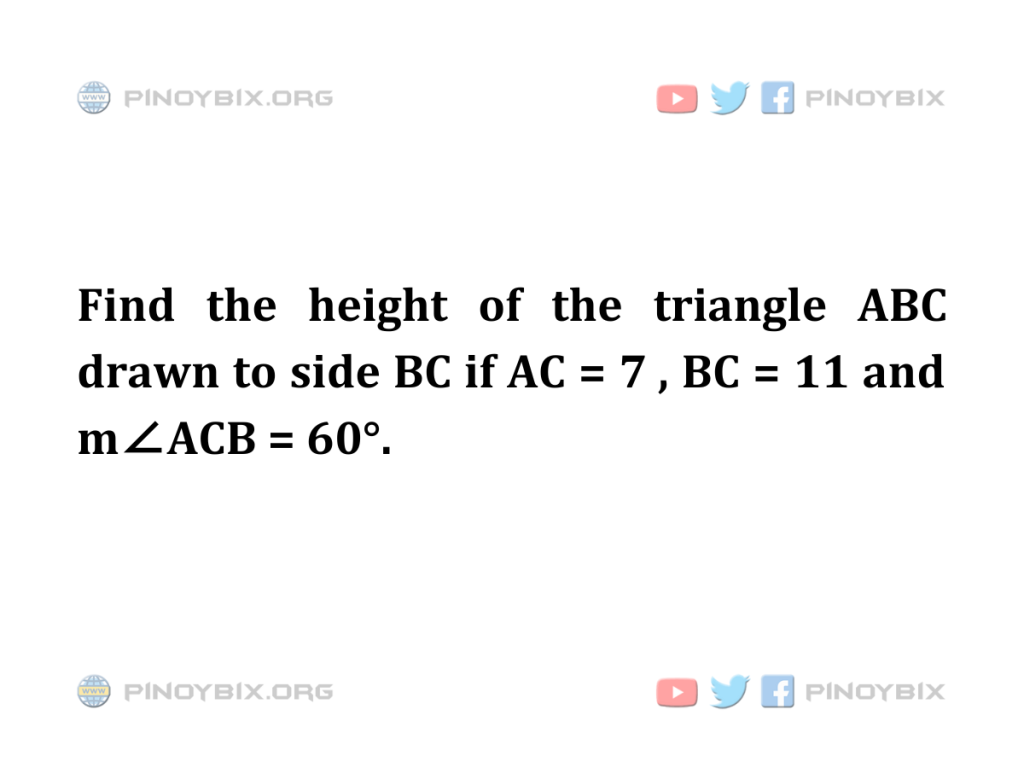 Solution: Find the height of the triangle ABC drawn to side BC