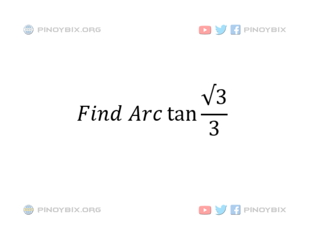 Solution: Find Arctan √3/3