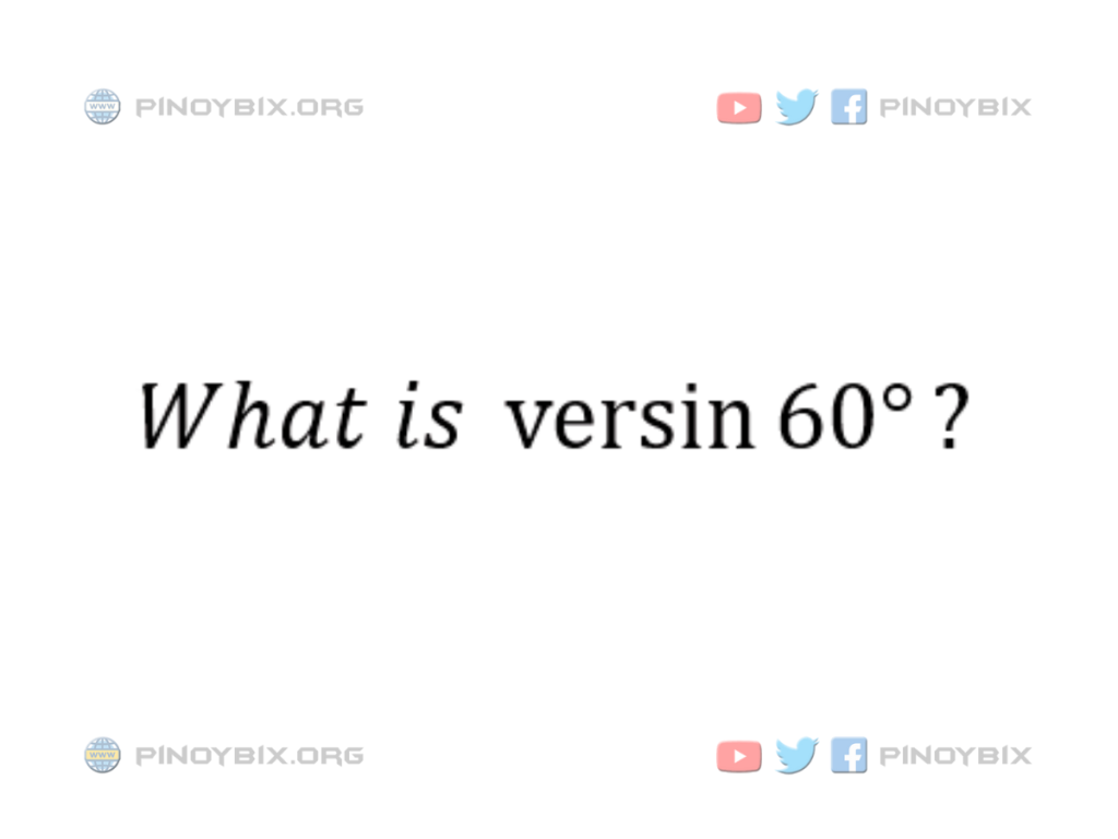 Solution: What is versin 60°?