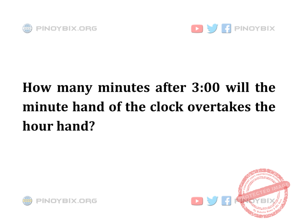 Solution: How many minutes after 3:00 will the minute hand of the clock overtakes the hour hand?