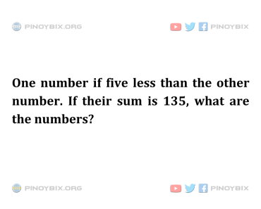 Solution: If their sum is 135, what are the numbers?