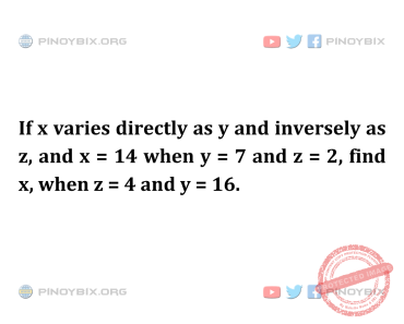 Solution: Find x, when z = 4 and y = 16