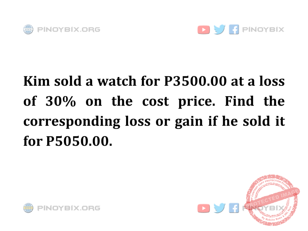 Solution: Find the corresponding loss or gain if he sold it for P5050.00