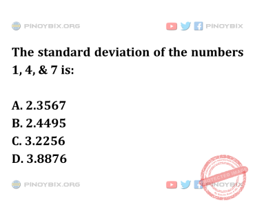 Solution: The standard deviation of the numbers 1, 4, & 7 is