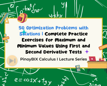50 Optimization Problems with Solutions: Complete Practice Exercises for Maximum and Minimum Values Using First and Second Derivative Tests