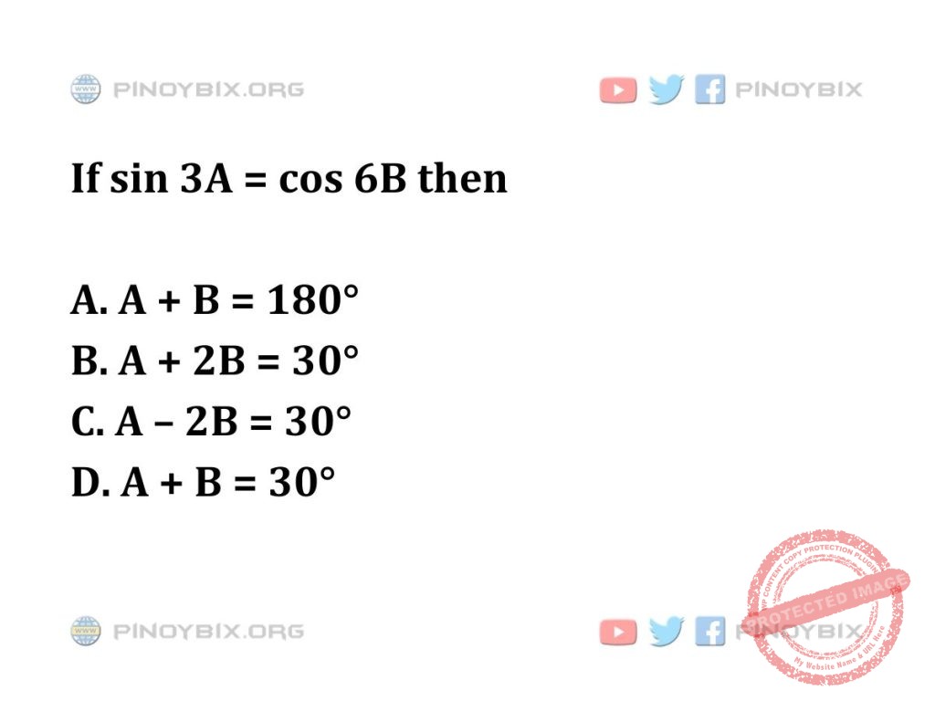 Solution: If sin 3A = cos 6B then