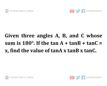 Solution: Find the value of tan A x tan B x tan C