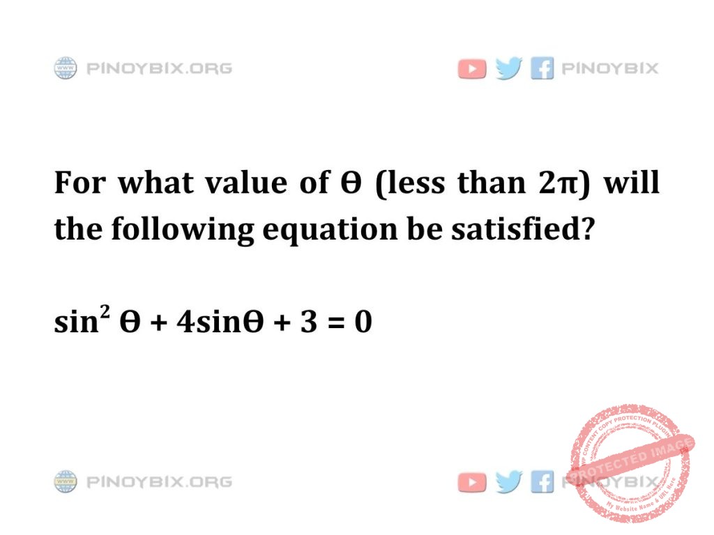Solution: For what value of Ѳ (less than 2π) will the following equation be satisfied?