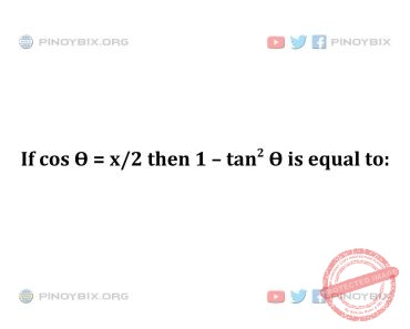 Solution: If cos Ѳ = x/2 then 1 – tan^2 Ѳ is equal to Solution: If cos Ѳ = x/2 then 1 – tan^2 Ѳ is equal to