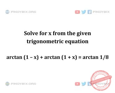 Solution: Solve for x from the given trigonometric equation Solution: Solve for x from the given trigonometric equation