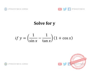 Solution: Solve for y if y = (1/sin x – 1/tan x)(1 + cos x) Solution: Solve for y if y = (1/sin x – 1/tan x)(1 + cos x)