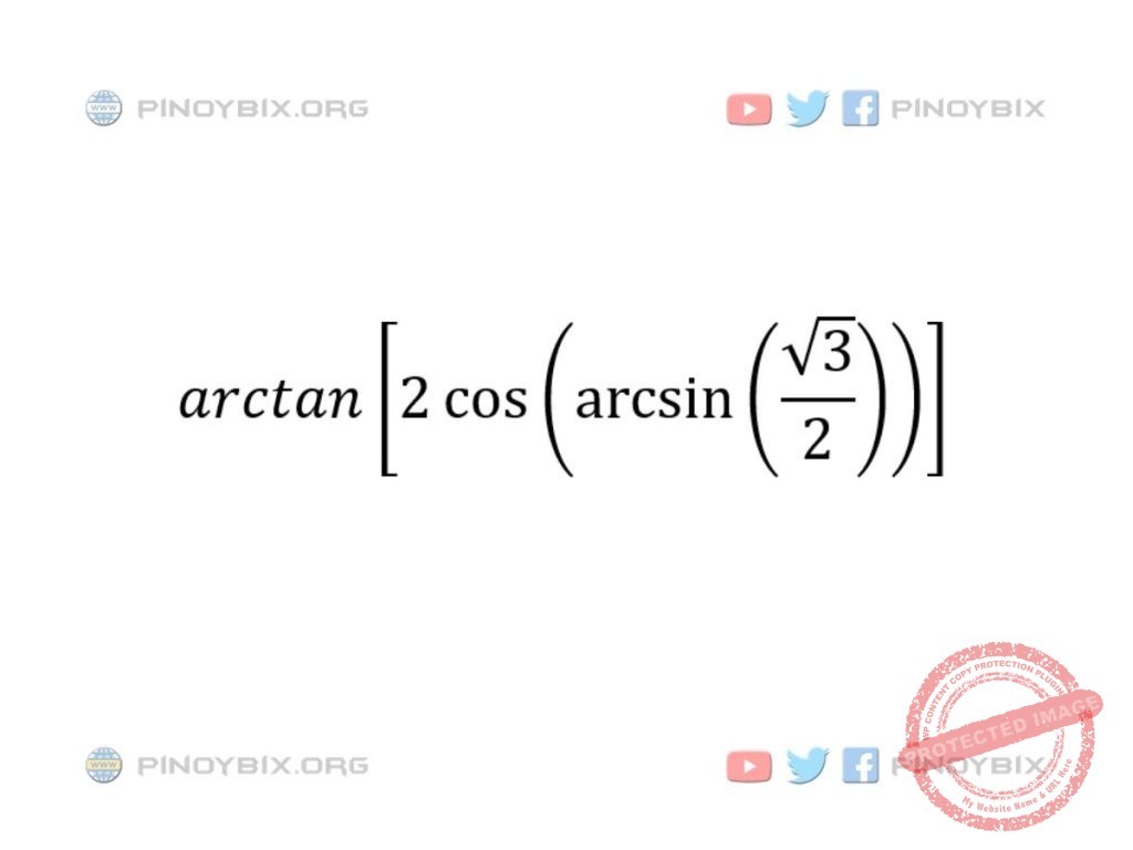 Solution: arctan [2 cos (arcsin (√3/2))] is equal to