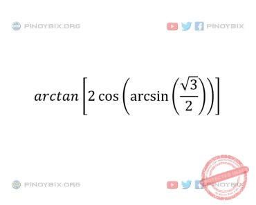 Solution: arctan [2 cos (arcsin (√3/2))] is equal to
