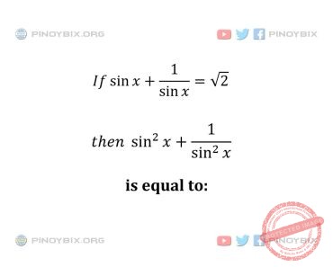 Solution: If sin x + 1/sin x = √2, then sin^2 x + 1/sin^2 x is equal to Solution: If sin x + 1/sin x = √2, then sin^2 x + 1/sin^2 x is equal to