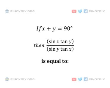 Solution: If x + y = 90°, then ((sin x tan y)/(sin y tan x)) is equal to Solution: If x + y = 90°, then ((sin x tan y)/(sin y tan x)) is equal to
