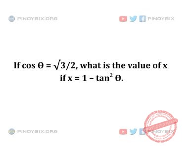 Solution: If cos Ѳ = √3/2, what is the value of x if x = 1 – tan^2 Ѳ Solution: If cos Ѳ = √3/2, what is the value of x if x = 1 – tan^2 Ѳ