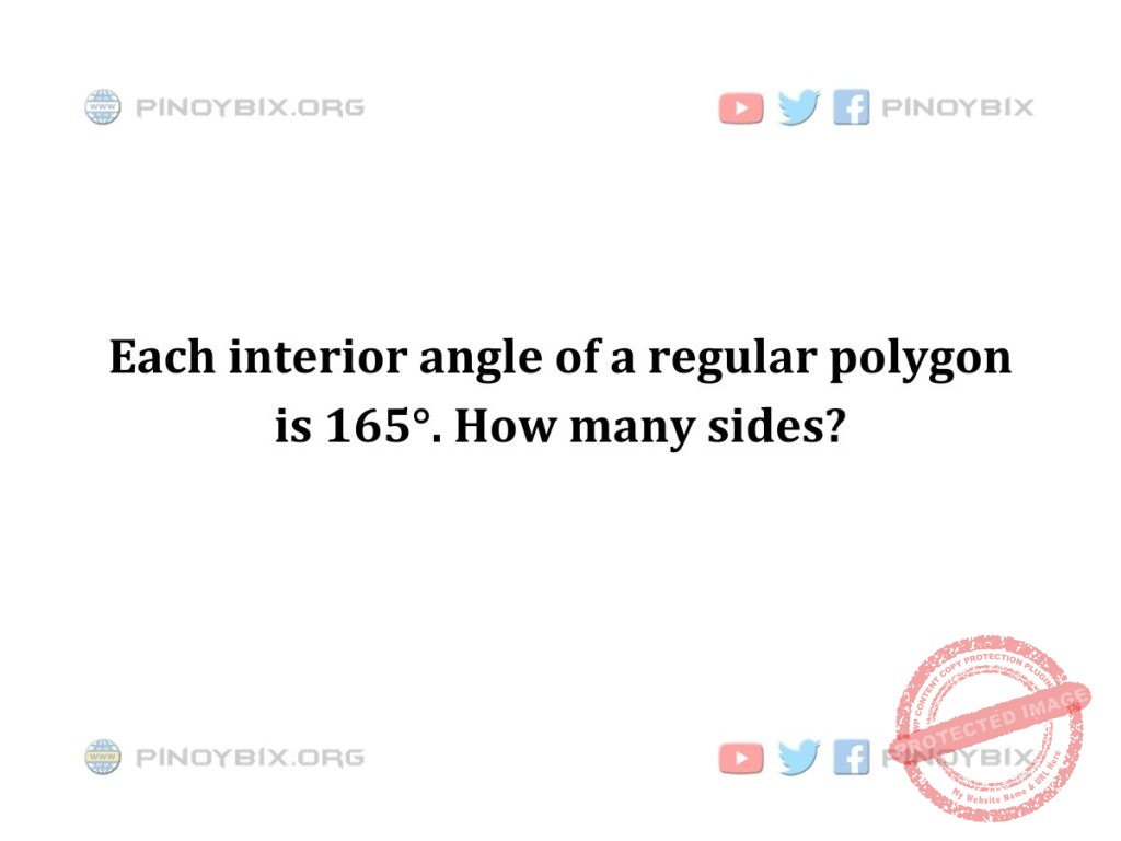 Solution: Each interior angle of a regular polygon is 165°. How many sides?