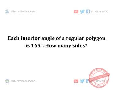 Solution: Each interior angle of a regular polygon is 165°. How many sides?