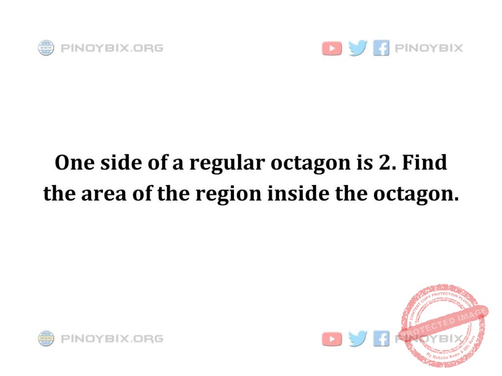 Solution: Find the area of the region inside the octagon