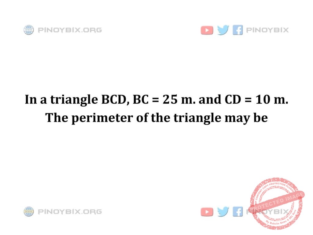 Solution: The perimeter of the triangle may be