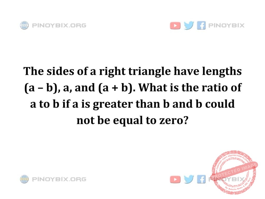Solution: What is the ratio of a to b if a is greater than b and b could not be equal to zero?