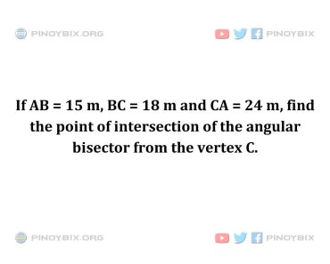 Solution: Find the point of intersection of the angular bisector from the vertex C